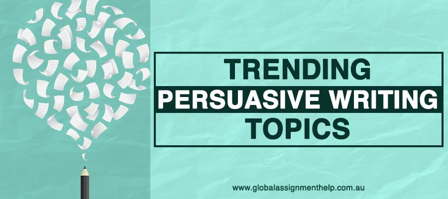 Trending Persuasive Writing Topics
